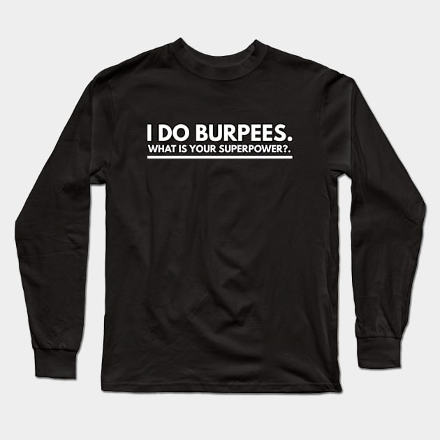 I Do Burpees - Motivational Superpower Typography Long Sleeve T-Shirt by Cult WolfSpirit 